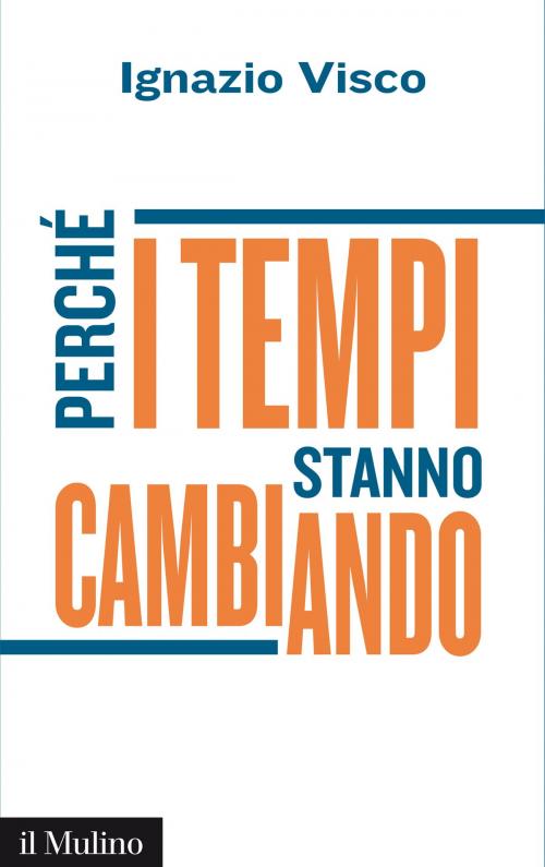 Cover of the book Perché i tempi stanno cambiando by Ignazio, Visco, Società editrice il Mulino, Spa