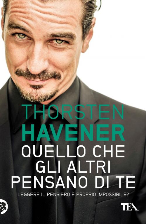 Cover of the book Quello che gli altri pensano di te by Thorsten Havener, TEA