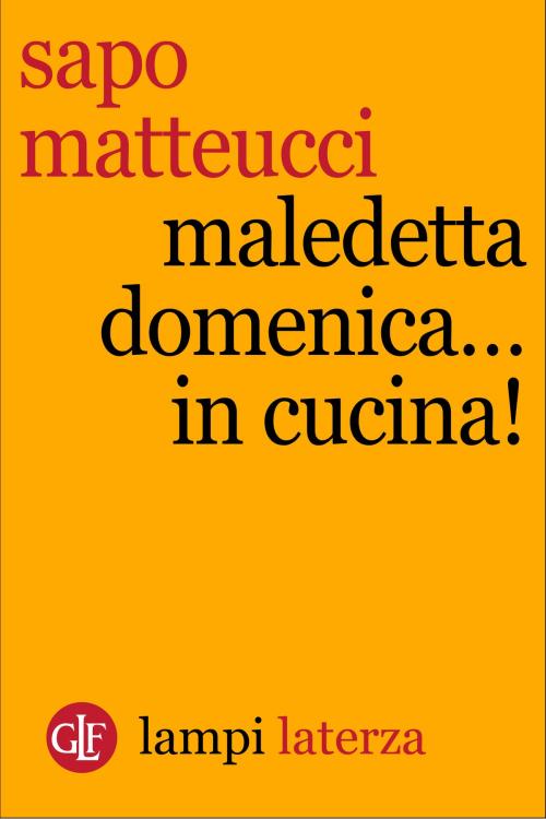 Cover of the book Maledetta domenica...in cucina! by Sapo Matteucci, Editori Laterza