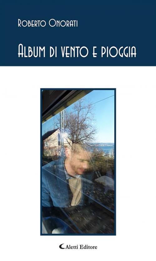 Cover of the book Album di vento e pioggia by Roberto Onorati, Aletti Editore