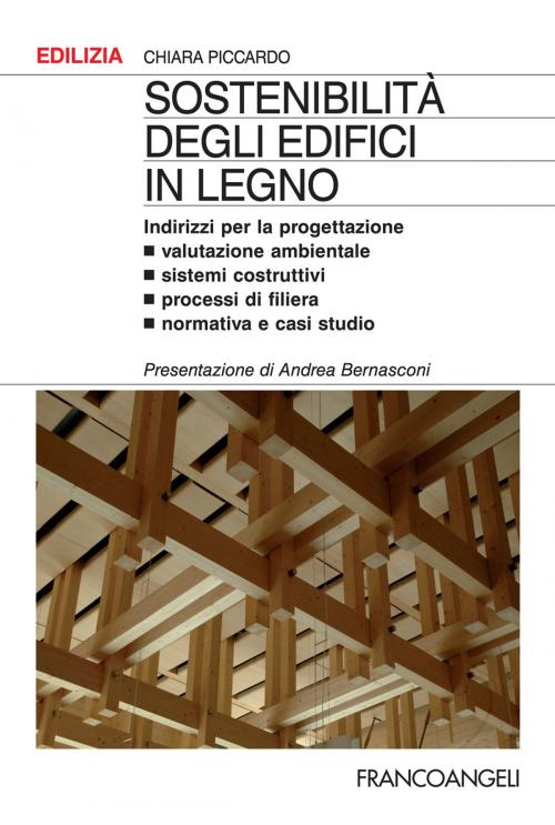 Cover of the book Sostenibilità degli edifici in legno. Indirizzi per la progettazione. Valutazione ambientale, sistemi costruttivi, processi di filiera, normativa e casi studio by Chiara Piccardo, Franco Angeli Edizioni