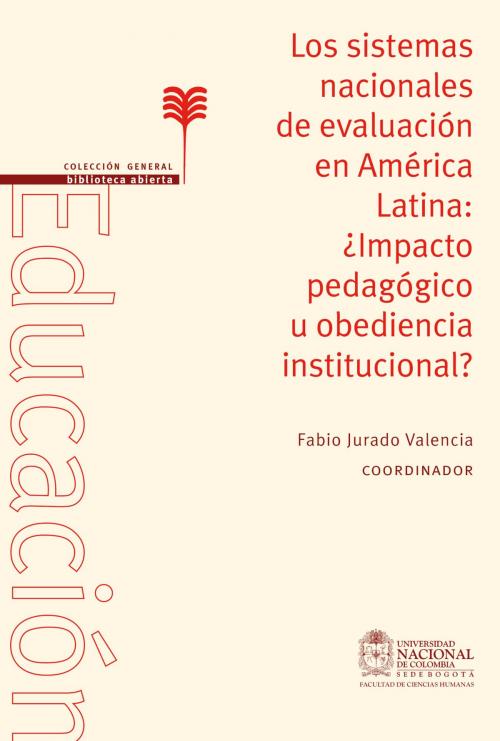 Cover of the book Los sistemas nacionales de evaluación en América Latina: ¿impacto pedagógico u obediencia institucional? by Fabio Jurado Valencia, Universidad Nacional de Colombia