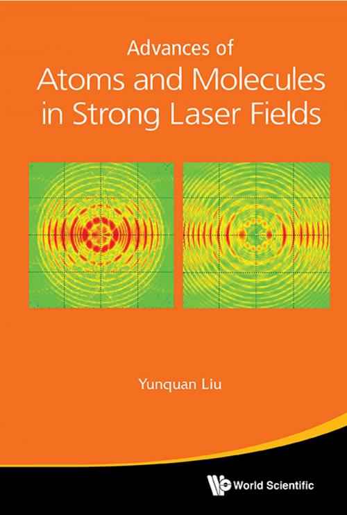 Cover of the book Advances of Atoms and Molecules in Strong Laser Fields by Yunquan Liu, World Scientific Publishing Company