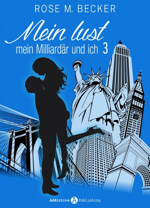 Cover of the book Meine Lust, mein Milliardär und ich - 3 by Rose M. Becker, Addictive Publishing