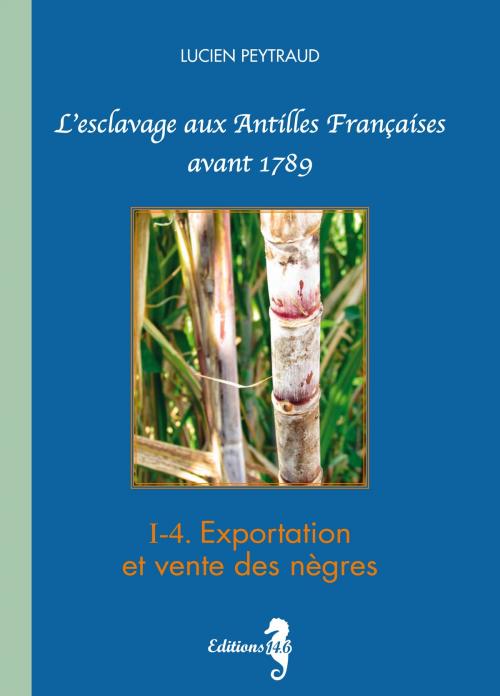 Cover of the book I-4 Exportation et vente des nègres by Lucien Peytraud, Éditions 14.6