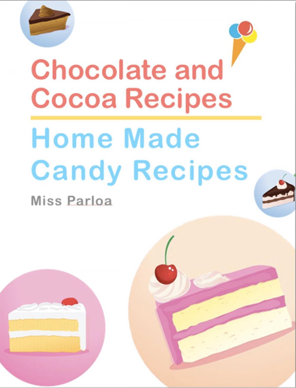 Big bigCover of Chocolate and Cocoa Recipes and Home Made Candy Recipes