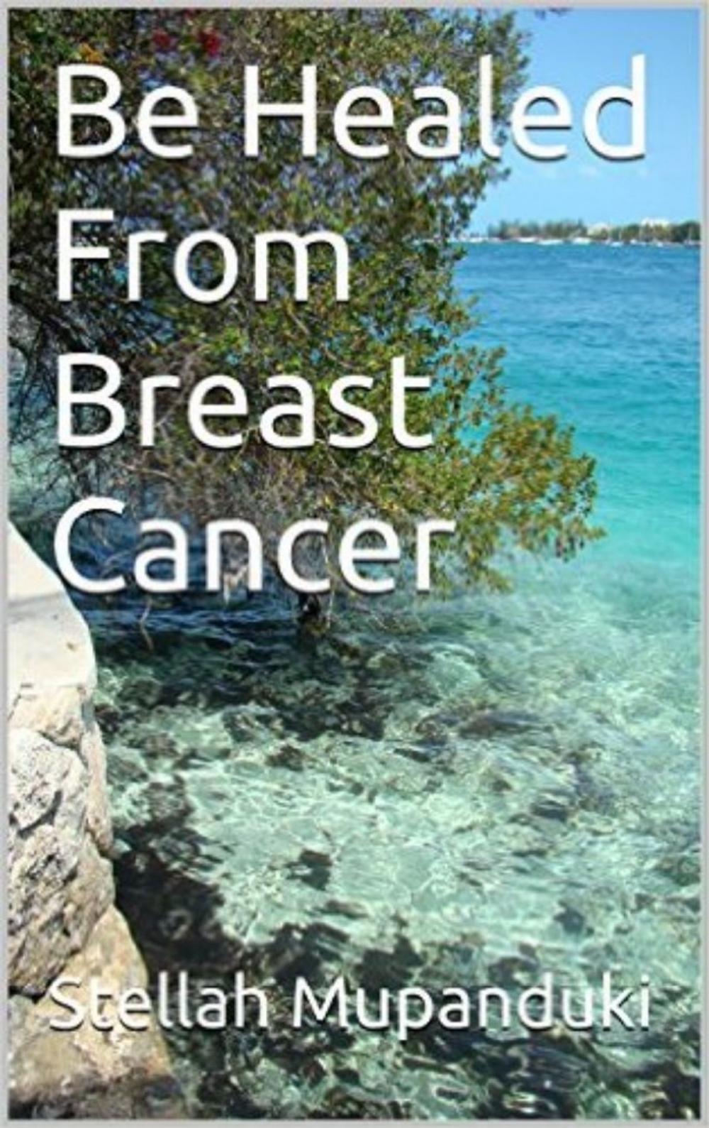 Big bigCover of Be Healed From Breast Cancer