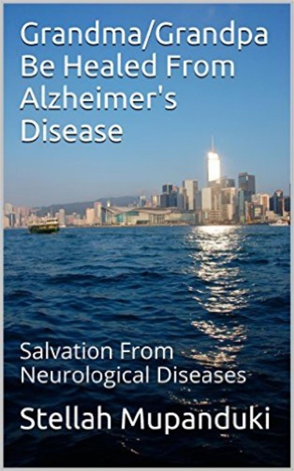 Big bigCover of Grandpa/Grandma Be Healed From Alzheimer’s Disease: Salvation From Neurological Diseases