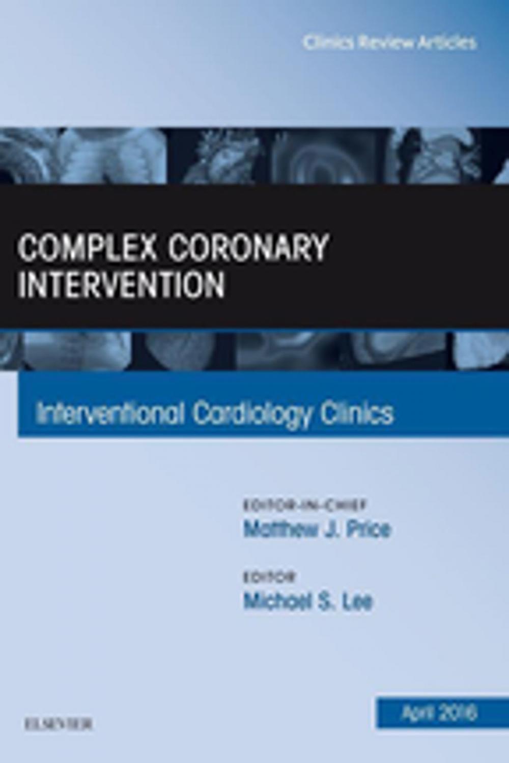 Big bigCover of Complex Coronary Intervention, An Issue of Interventional Cardiology Clinics, E-Book