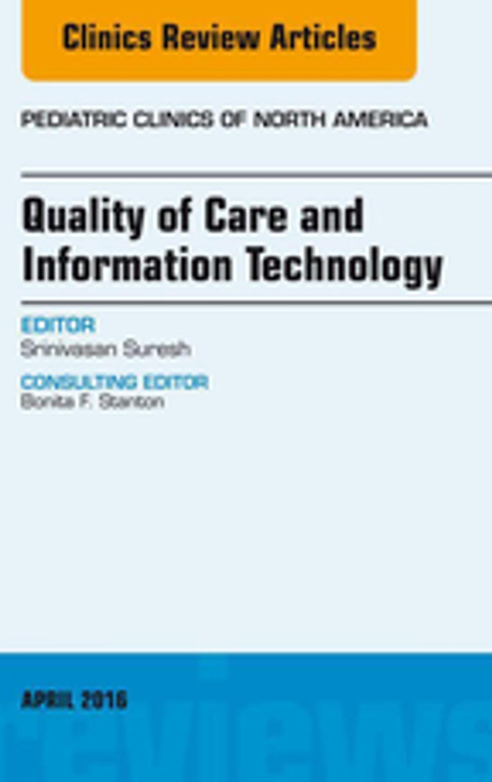 Big bigCover of Quality of Care and Information Technology, An Issue of Pediatric Clinics of North America, E-Book