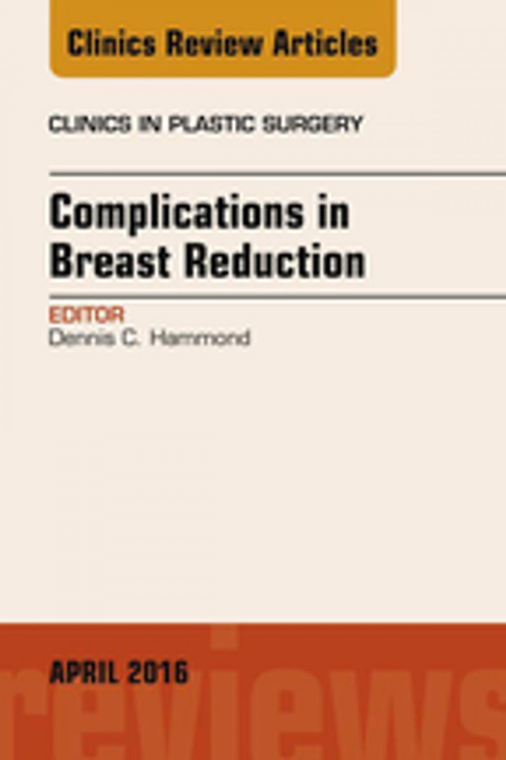 Big bigCover of Complications in Breast Reduction, An Issue of Clinics in Plastic Surgery, E-Book