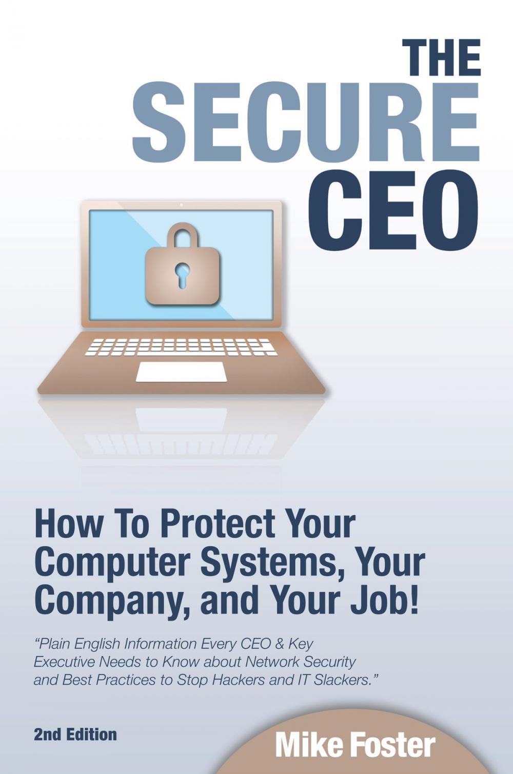 Big bigCover of The Secure CEO: How to Protect Your Computer Systems, Your Company, and Your Job