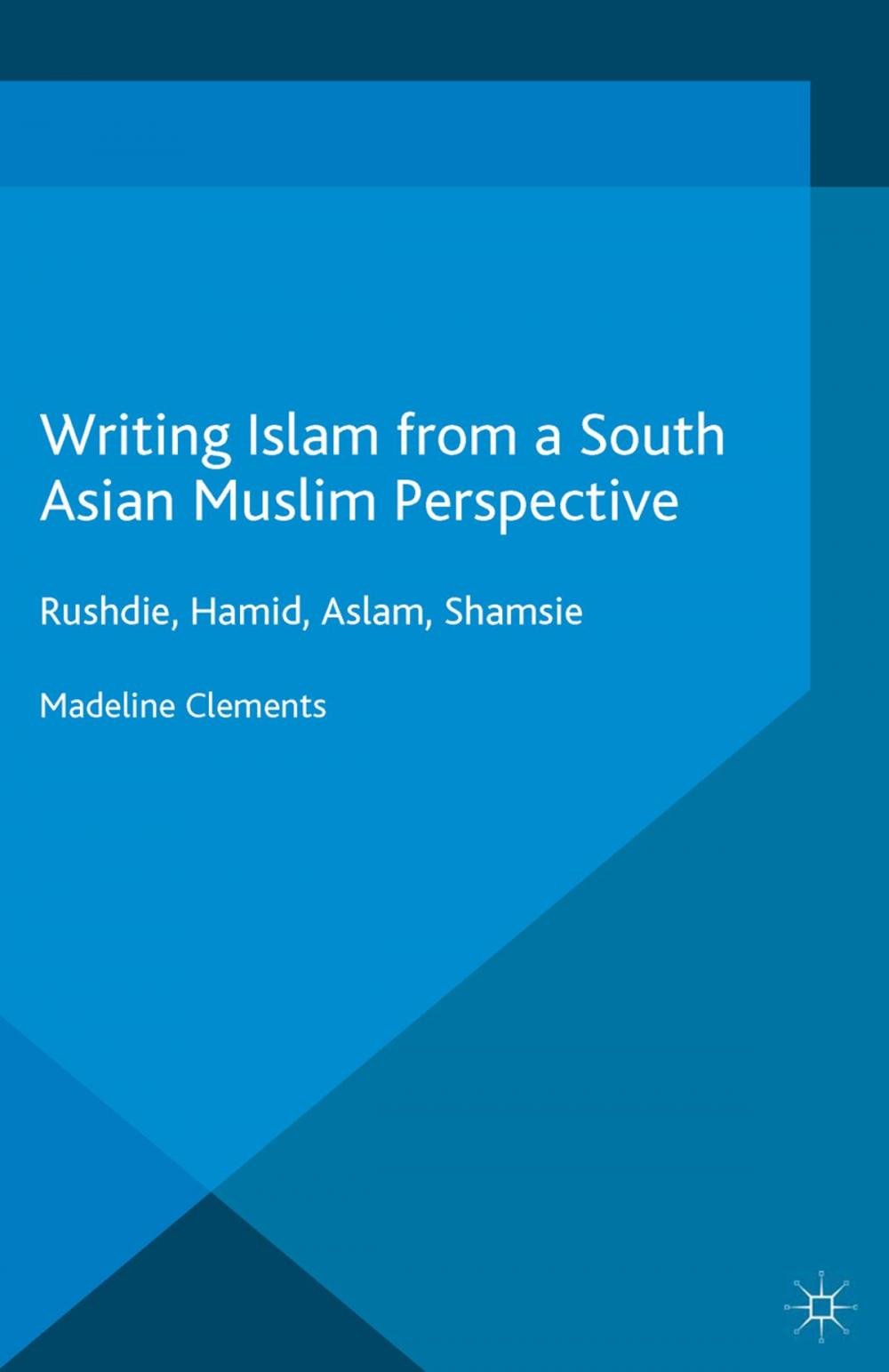 Big bigCover of Writing Islam from a South Asian Muslim Perspective