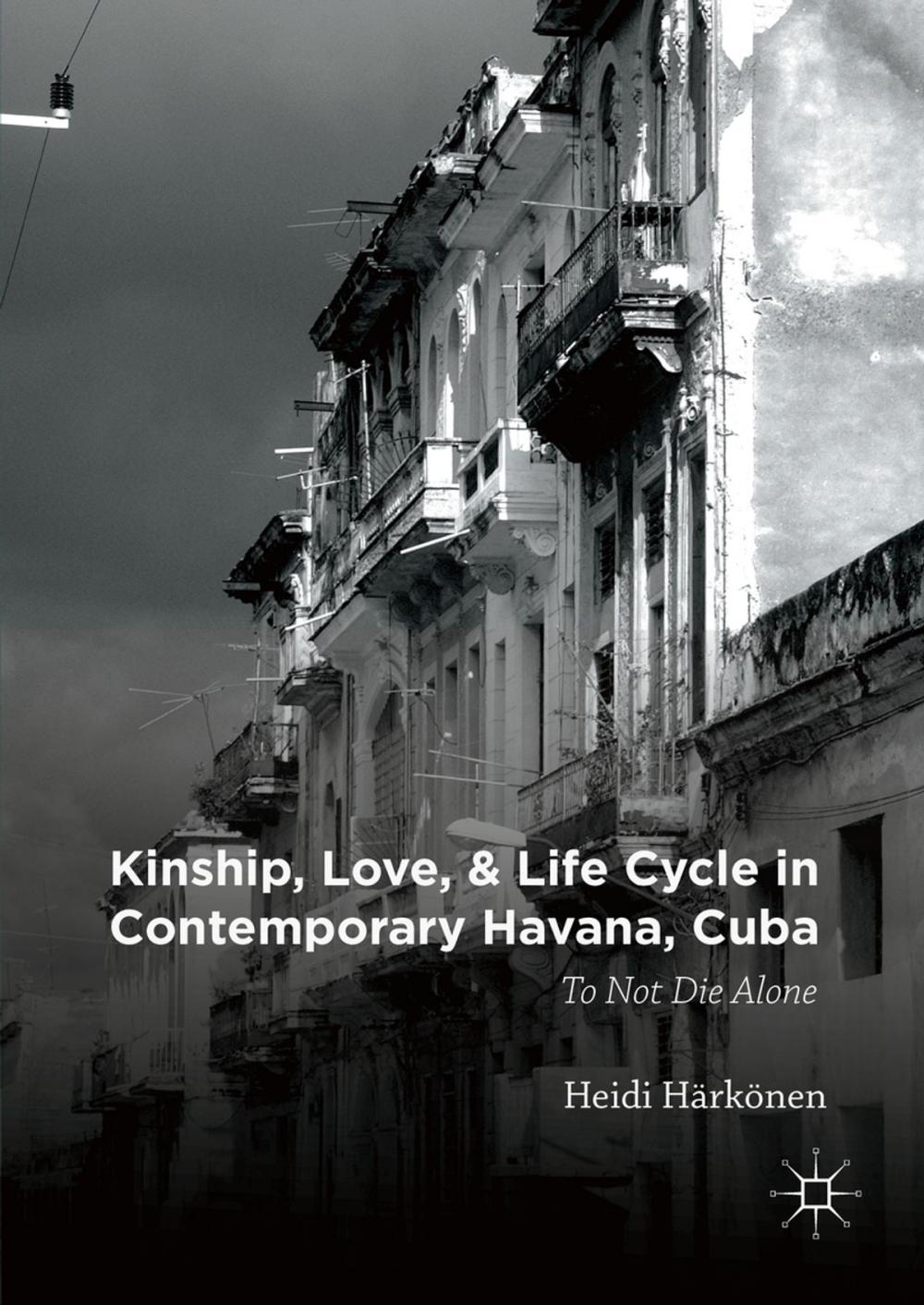 Big bigCover of Kinship, Love, and Life Cycle in Contemporary Havana, Cuba