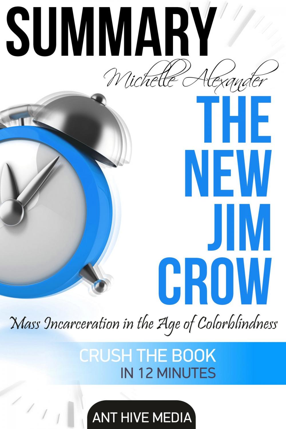 Big bigCover of Michelle Alexander’s The New Jim Crow: Mass Incarceration in the Age of Colorblindness | Summary
