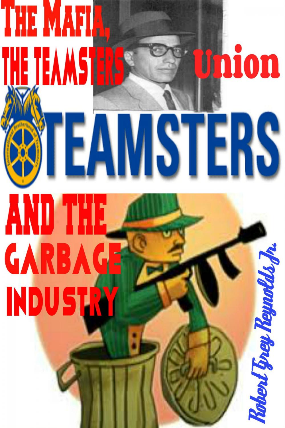 Big bigCover of The Mafia, the Teamsters Union and the Garbage Industry