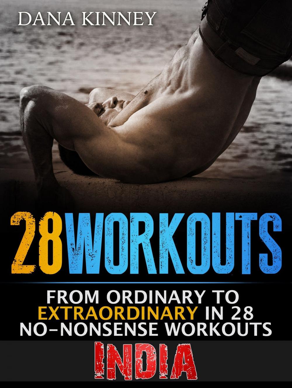 Big bigCover of 28Workouts India: From Ordinary to Extraordinary in 28 No-Nonsense Workouts