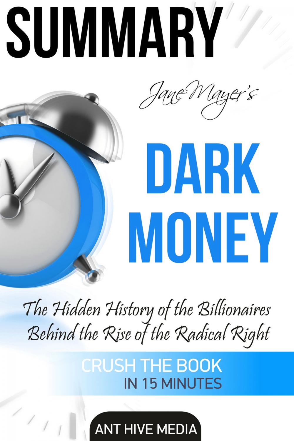 Big bigCover of Jane Mayer's Dark Money: The Hidden History of the Billionaires Behind the Rise of the Radical Right Summary