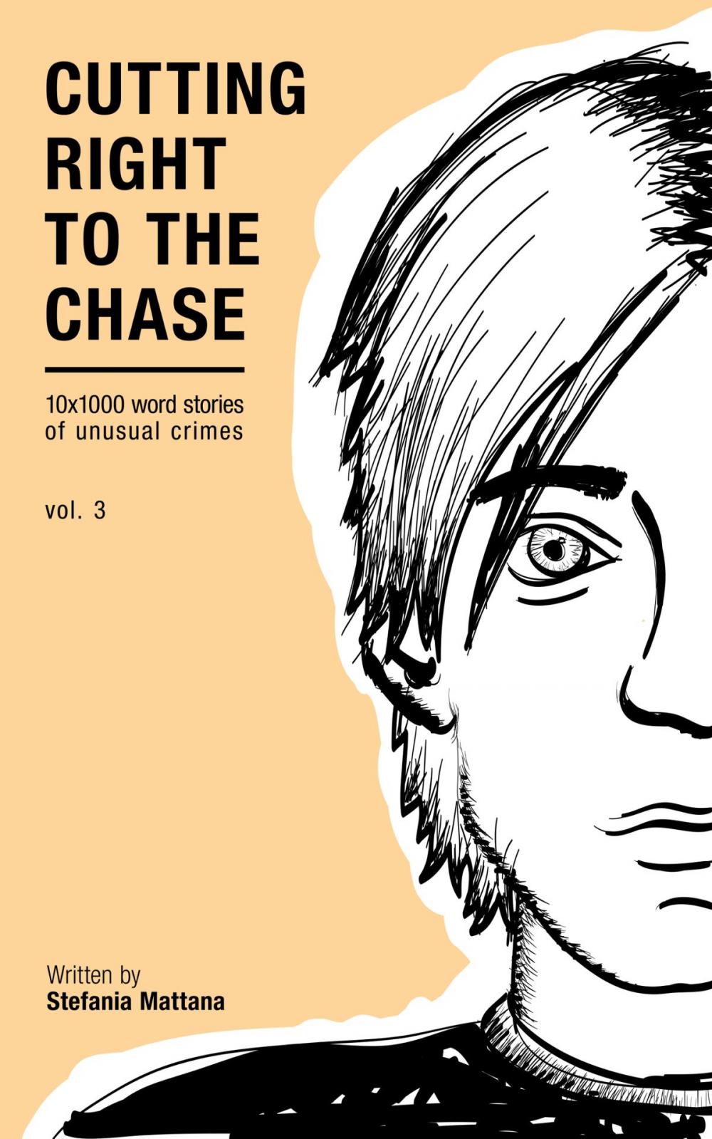Big bigCover of Cutting Right To The Chase Vol.3: 10x1000 Word Stories Of Unusual Crimes