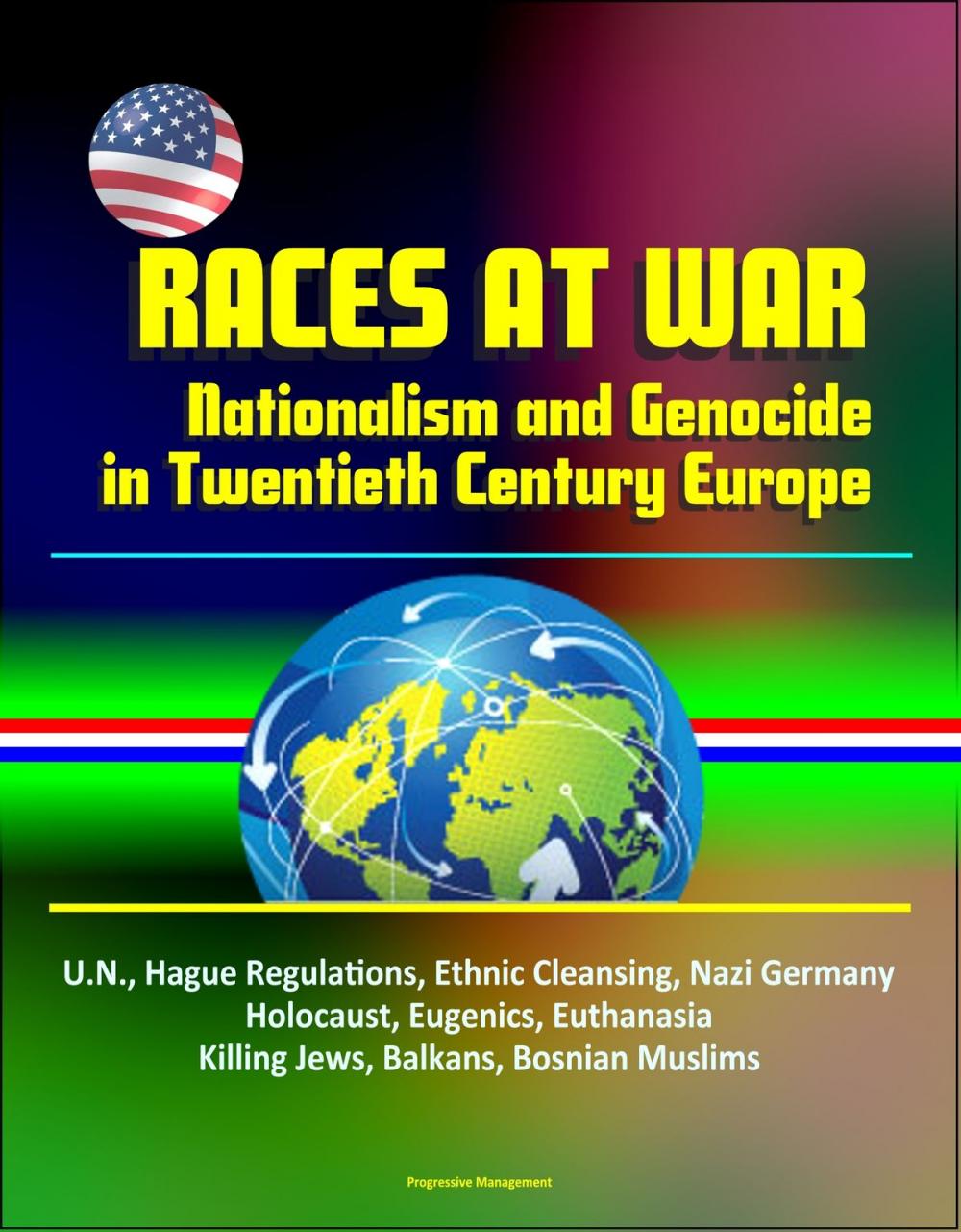 Big bigCover of Races at War: Nationalism and Genocide in Twentieth Century Europe - U.N., Hague Regulations, Ethnic Cleansing, Nazi Germany, Holocaust, Eugenics, Euthanasia, Killing Jews, Balkans, Bosnian Muslims