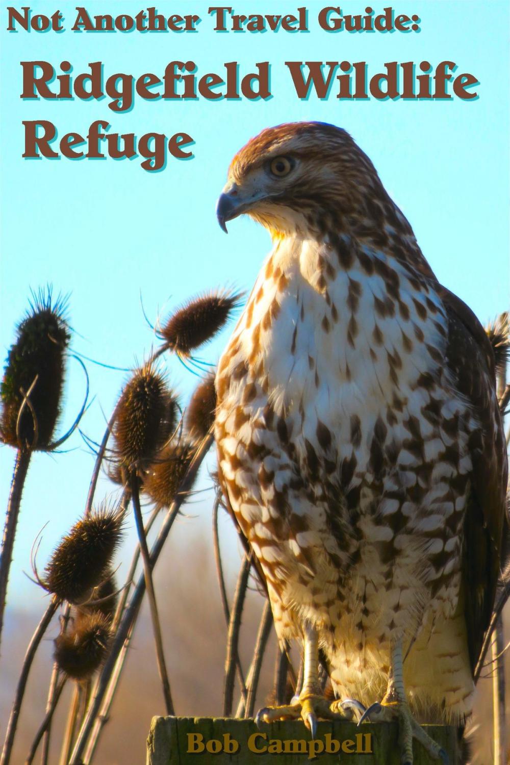 Big bigCover of Ridgefield Wildlife Refuge: Not Another Travel Guide