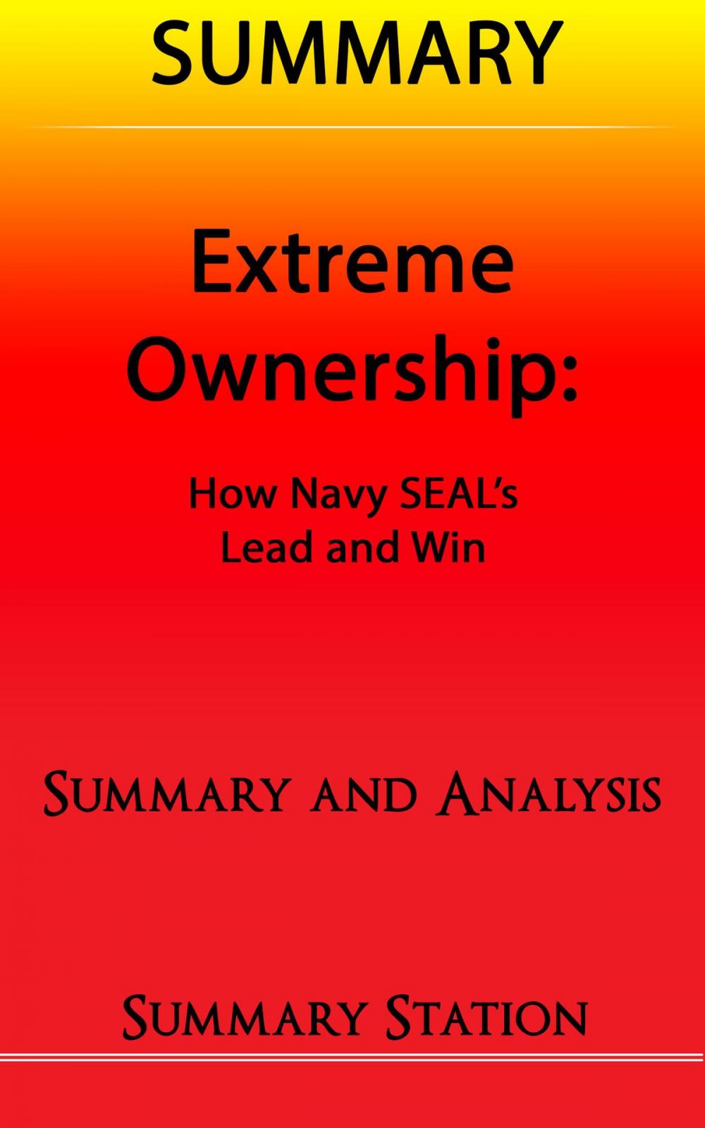 Big bigCover of Extreme Ownership: How US Navy SEAL's Lead and Win | Summary