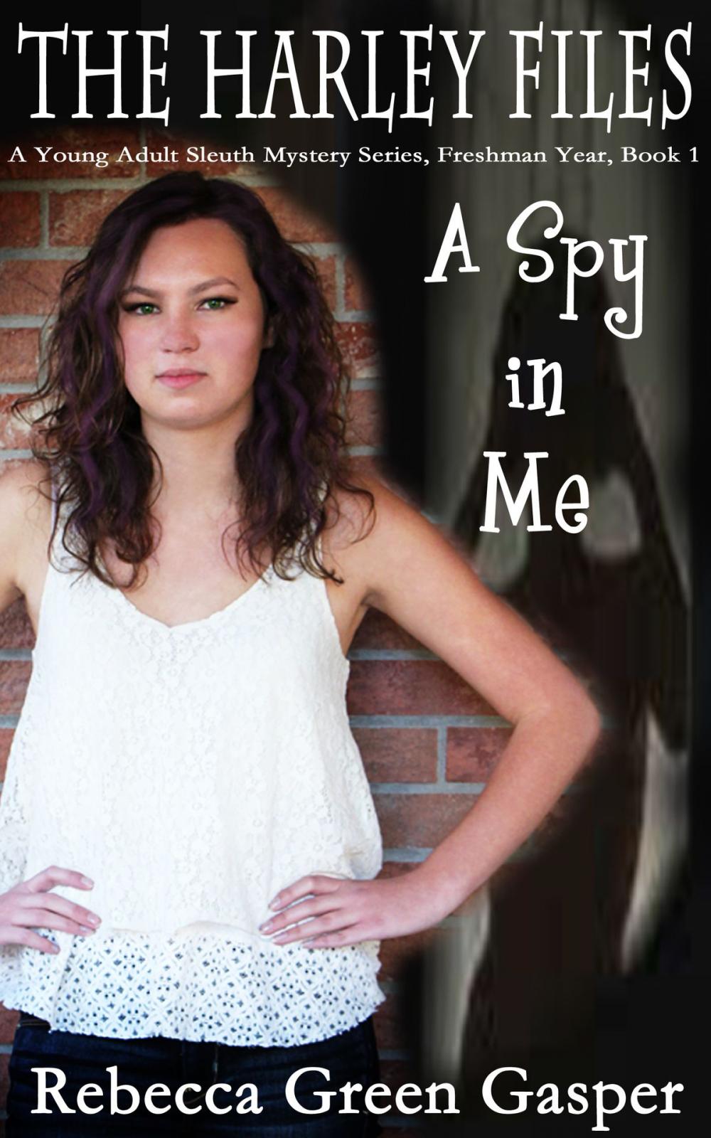 Big bigCover of A Spy in Me, The Harley Files, A Young Adult Sleuth Mystery Series, Freshman Year, Book 1