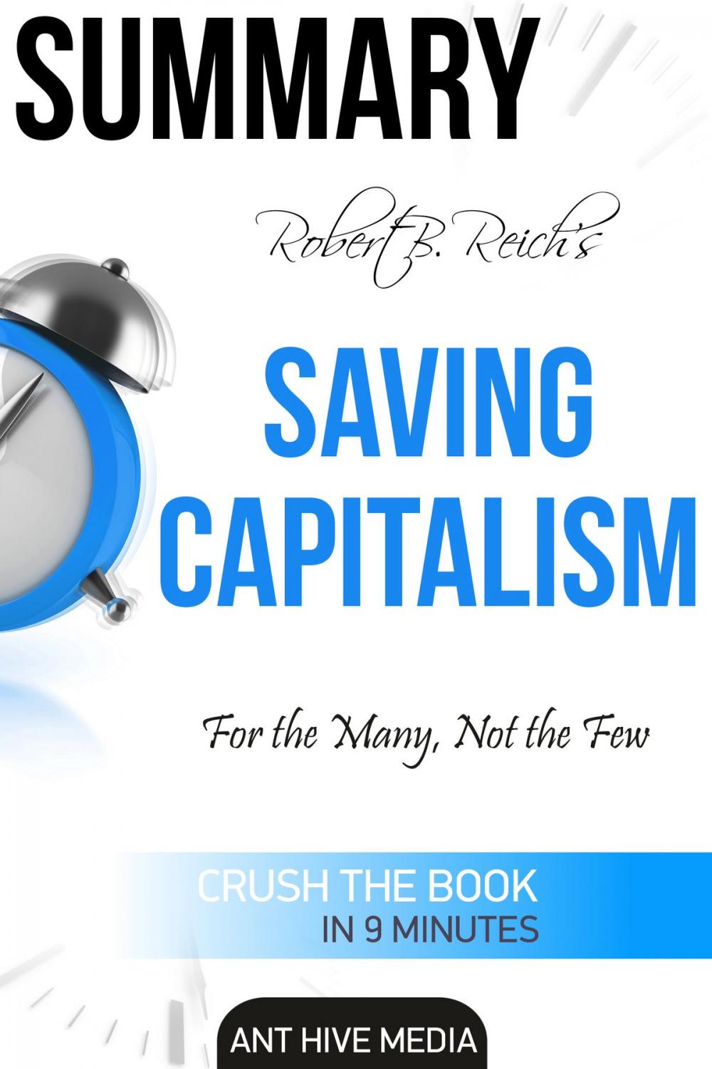 Big bigCover of Robert B. Reich’s Saving Capitalism: For the Many, Not the Few Summary