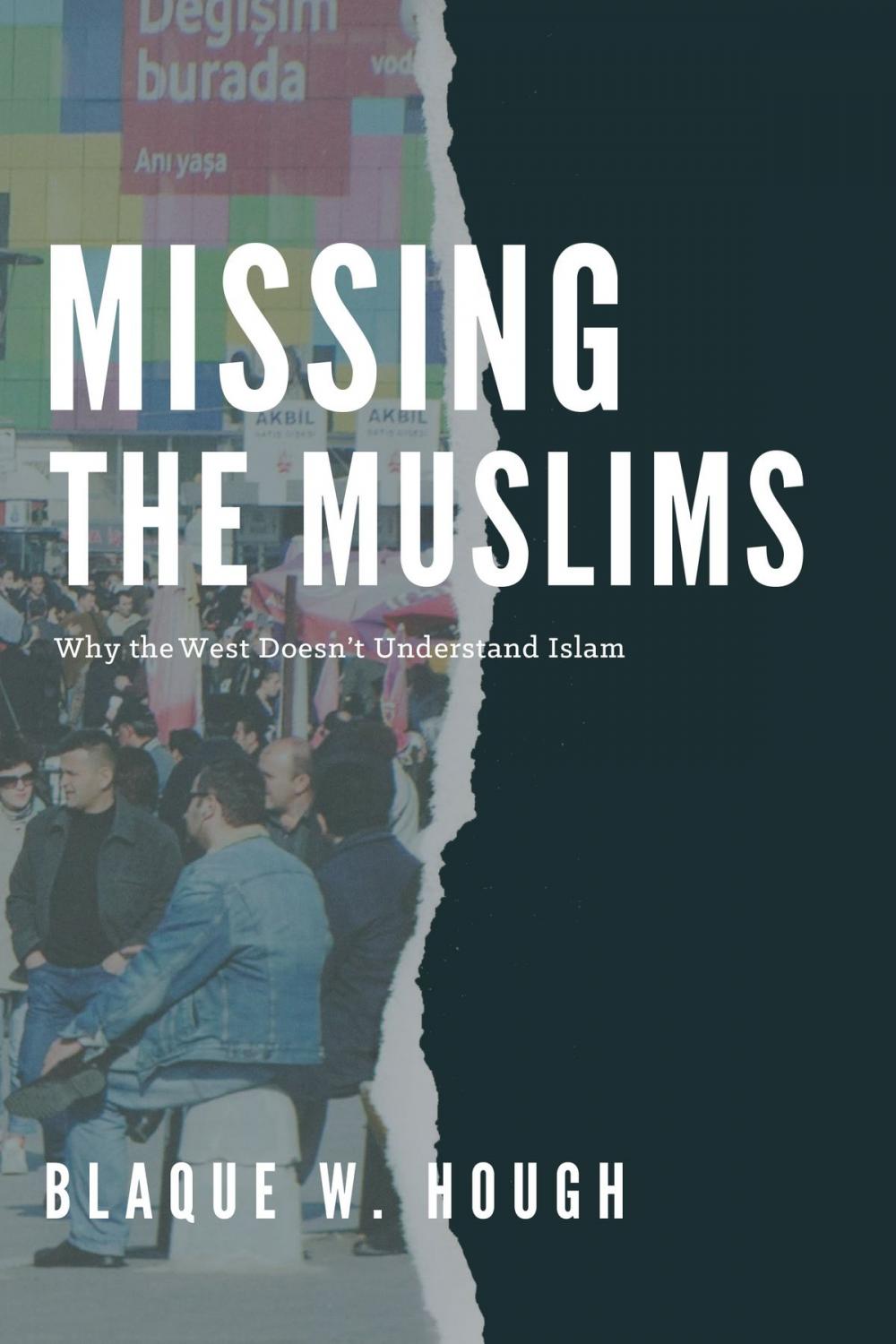 Big bigCover of Missing the Muslims: Why the West Doesn't Understand Islam