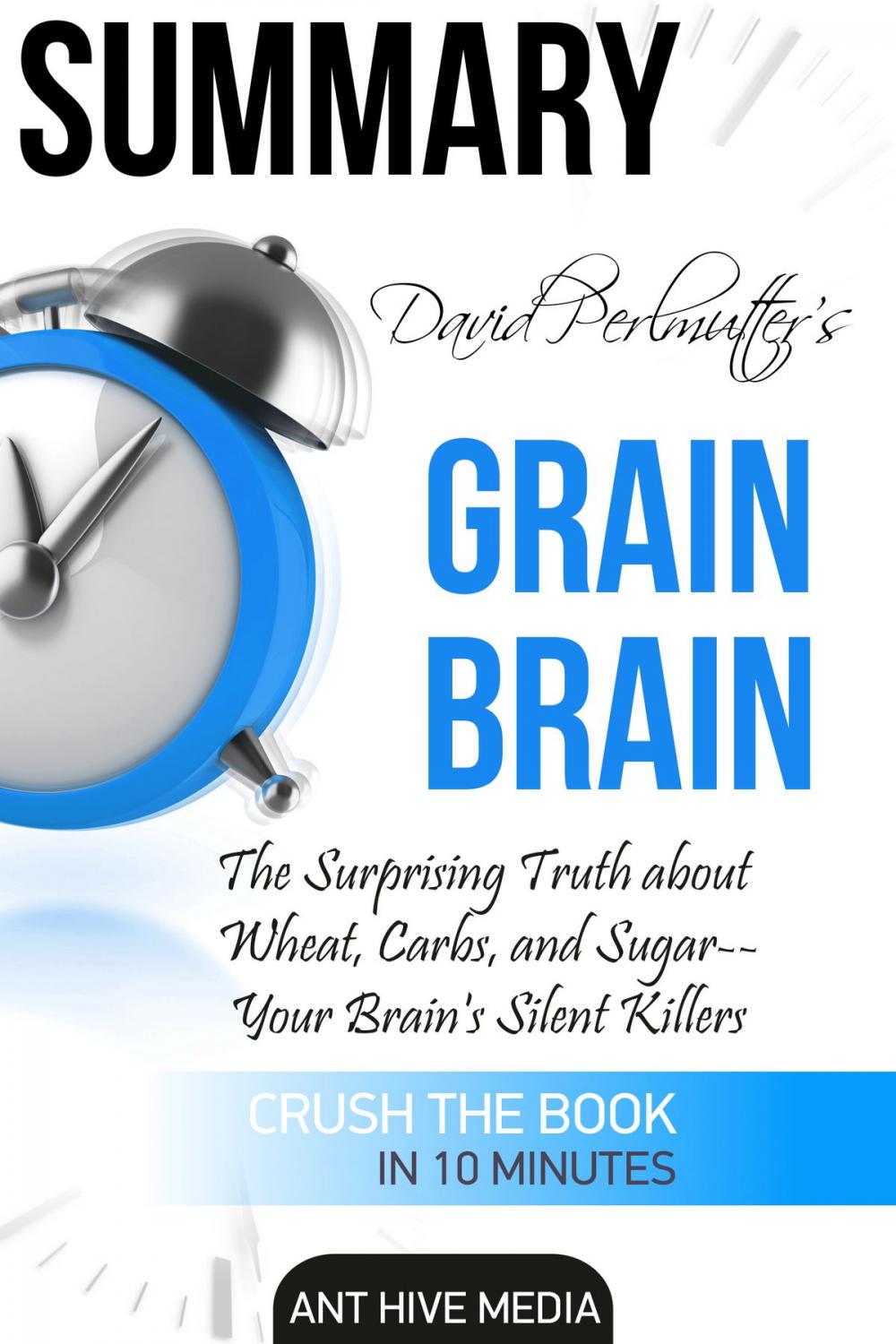 Big bigCover of David Perlmutter’s Grain Brain: The Surprising Truth about Wheat, Carbs, and Sugar--Your Brain's Silent Killers Summary