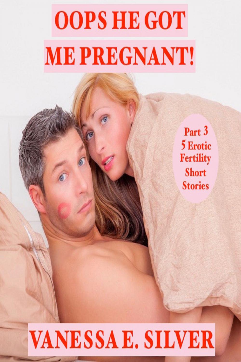 Big bigCover of Oops He Got Me Pregnant! Part 3: 5 Erotic Fertility Short Stories