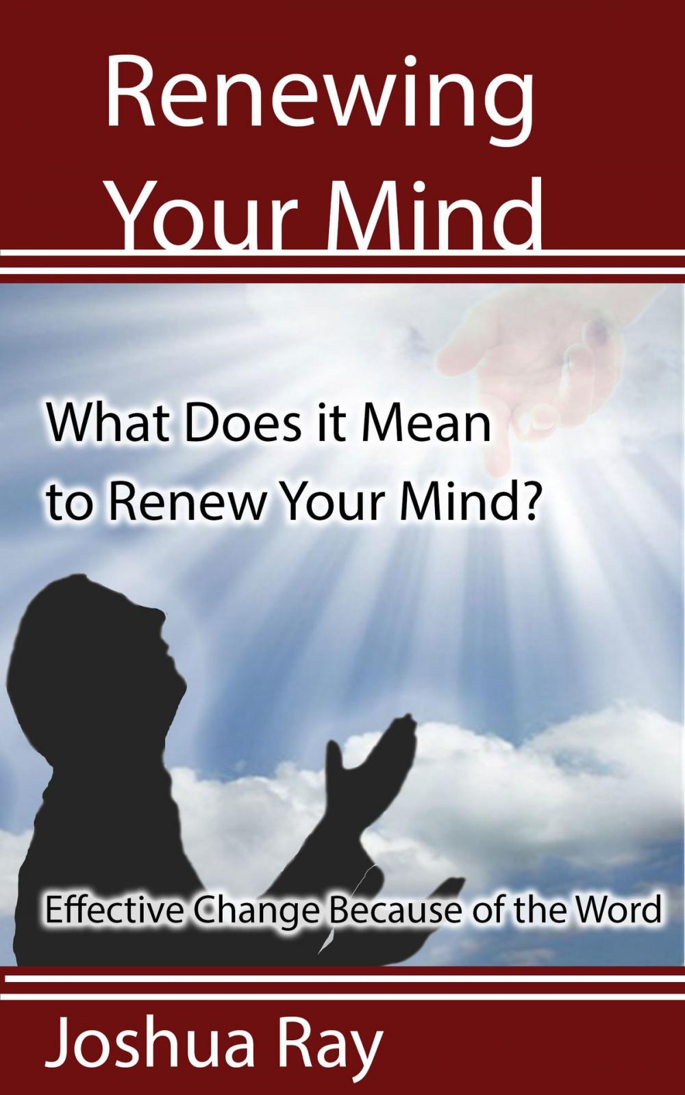 Big bigCover of What Does it Mean to Renew Your Mind? Effective Change Because of the Word.