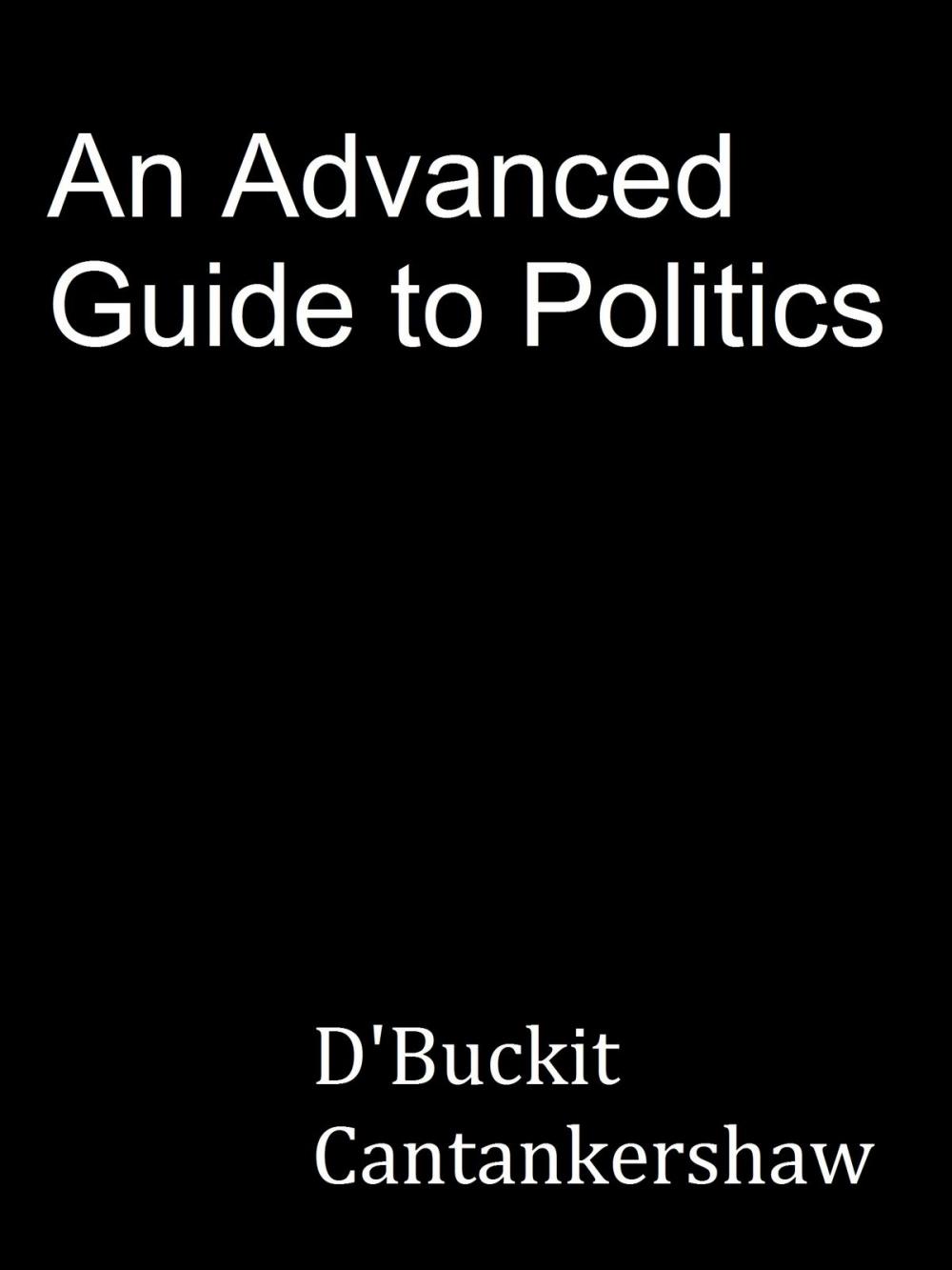 Big bigCover of An Advanced Guide to Politics