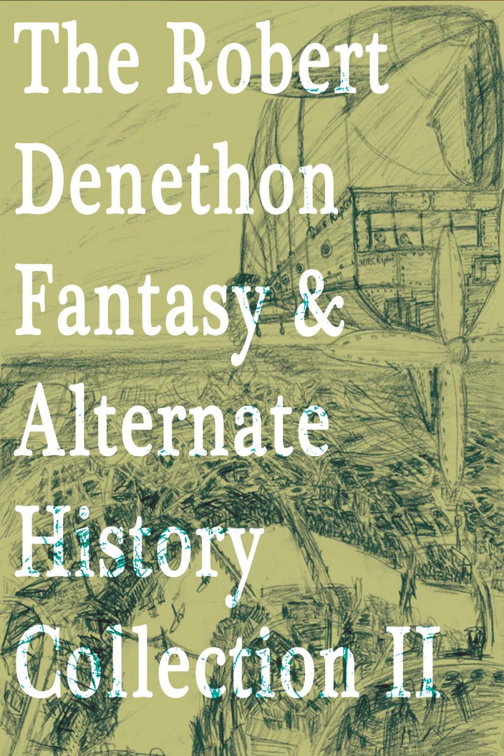 Big bigCover of The Robert Denethon Fantasy and Alternate History Collection 2