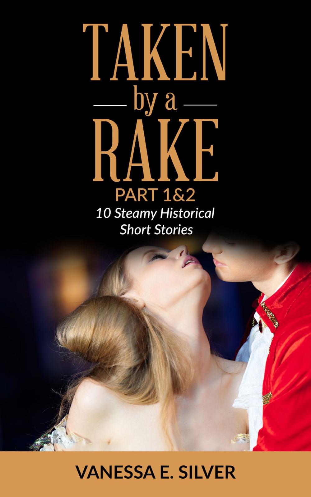 Big bigCover of Taken By A Rake Part 1&2: 10 Steamy Historical Short Stories