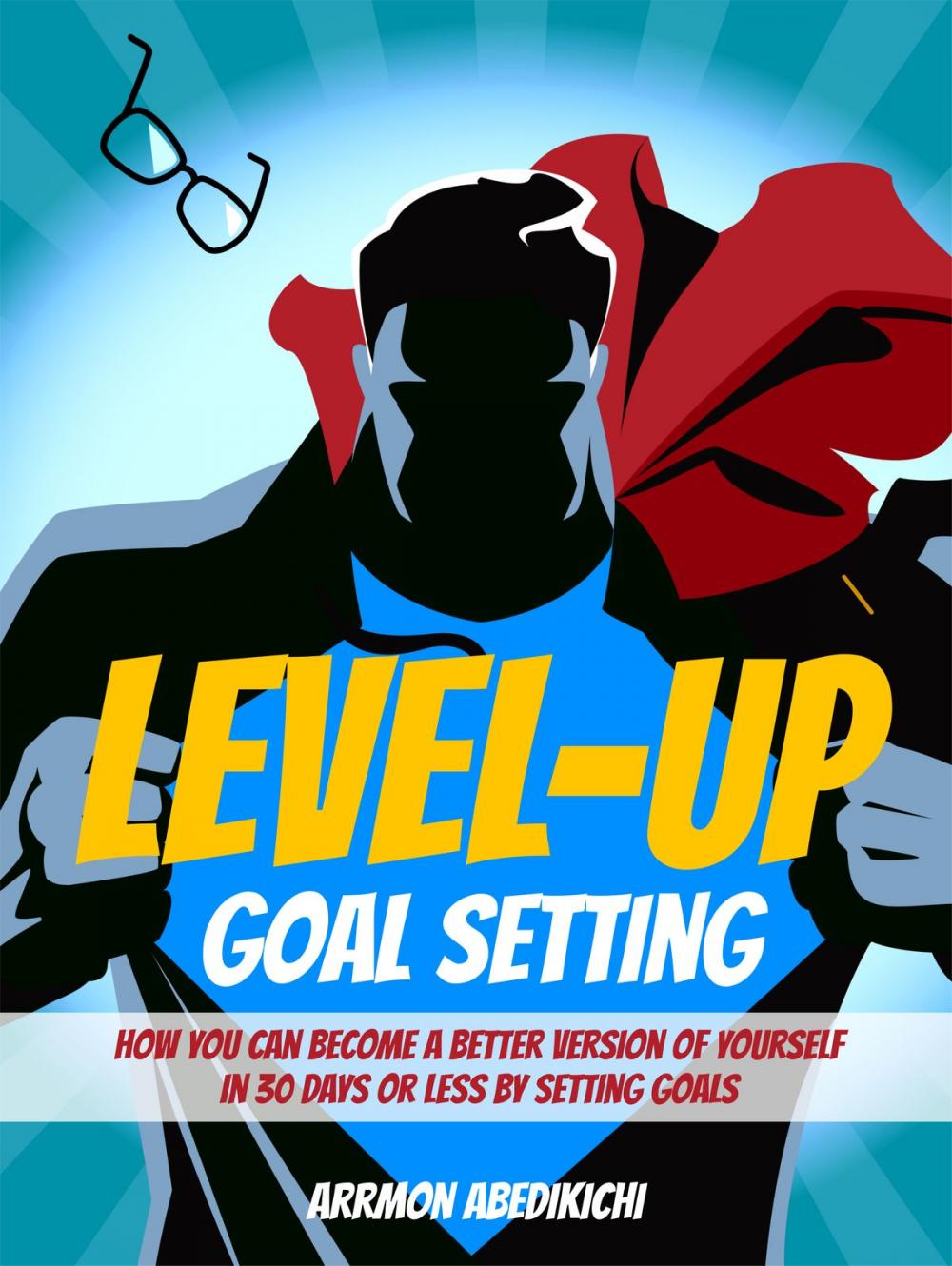 Big bigCover of Level-Up Goal Setting: How You Can Become a Better Version of Yourself in 30 Days or Less by Setting Goals