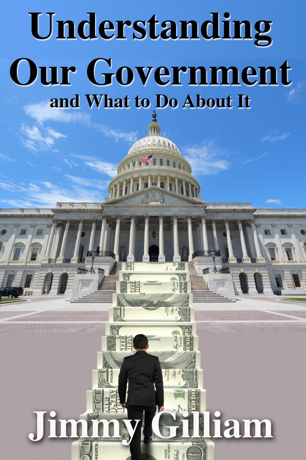 Big bigCover of Understanding Our Government, And What to Do About It.