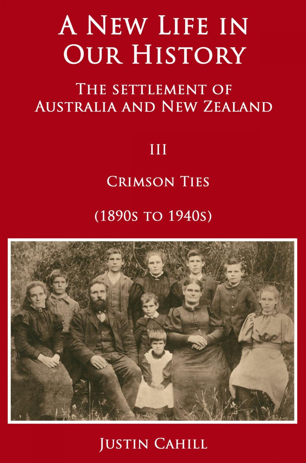 Big bigCover of A New Life in our History: The Settlement of Australia and New Zealand: Volume III Crimson Ties (1890s to 1940s)