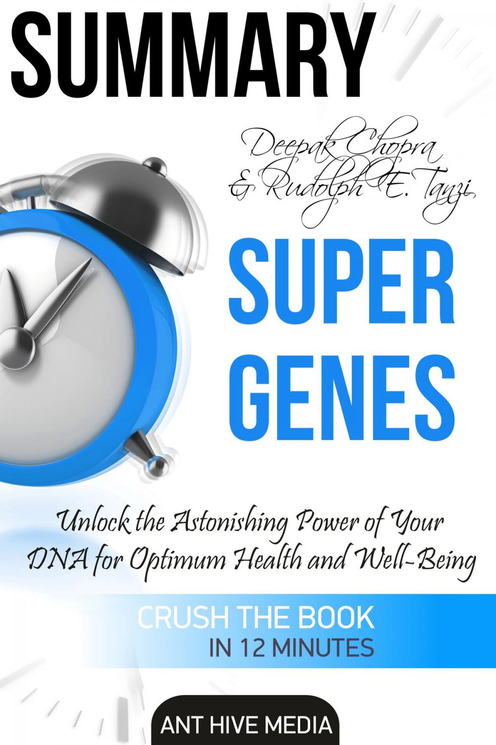 Big bigCover of Deepak Chopra and Rudolph E. Tanzi's Super Genes: Unlock the Astonishing Power of Your DNA for Optimum Health and Well-Being Summary