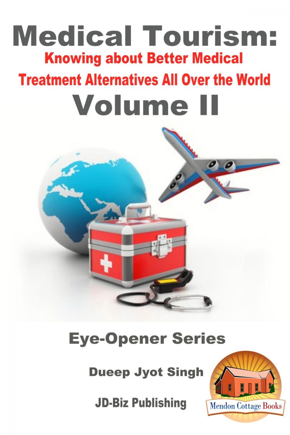 Big bigCover of Medical Tourism: Knowing about Better Medical Treatment Alternatives All Over the World Volume II