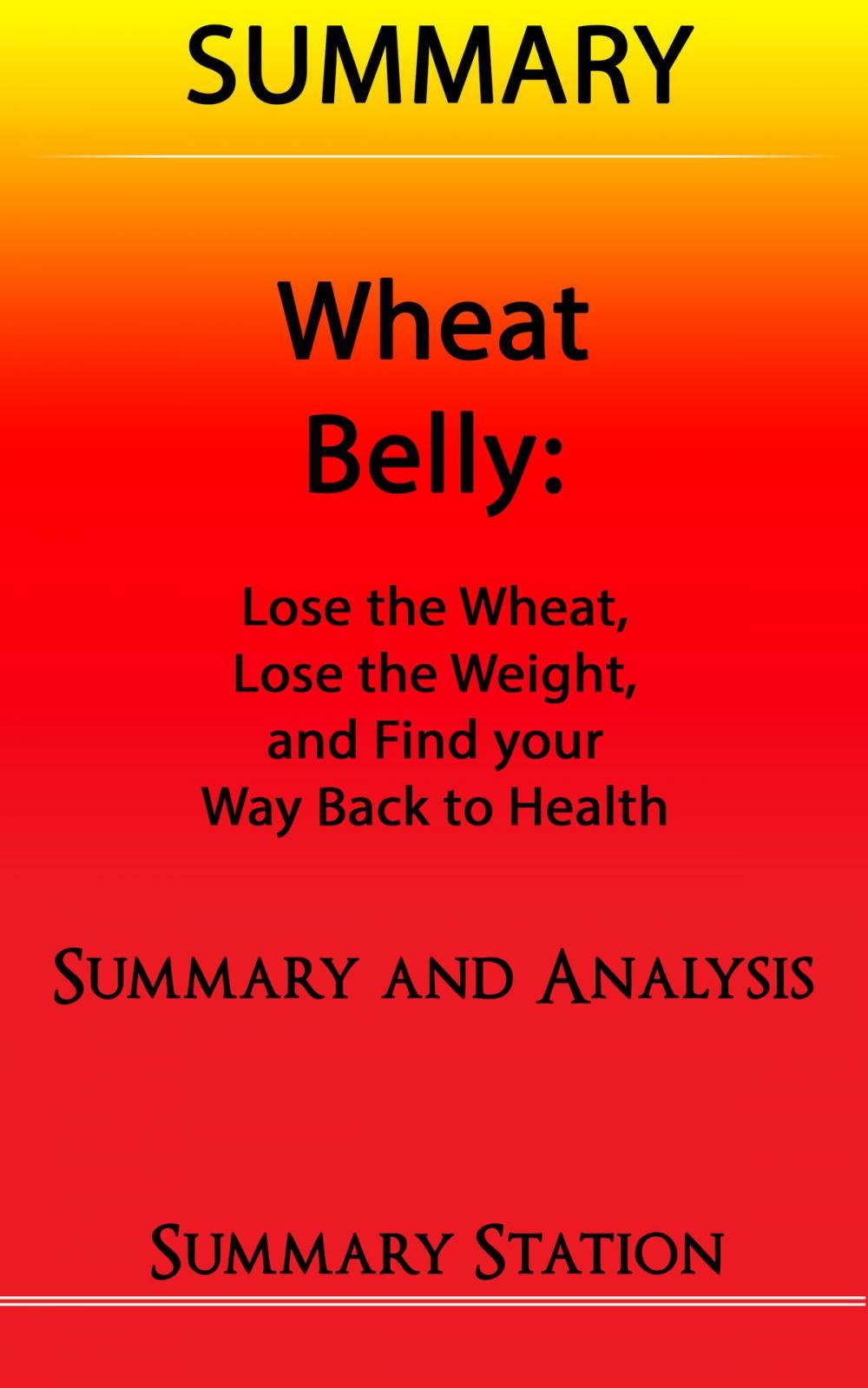 Big bigCover of Wheat Belly: Lose the Wheat, Lose the Weight, and Find your Path Back to Health | Summary