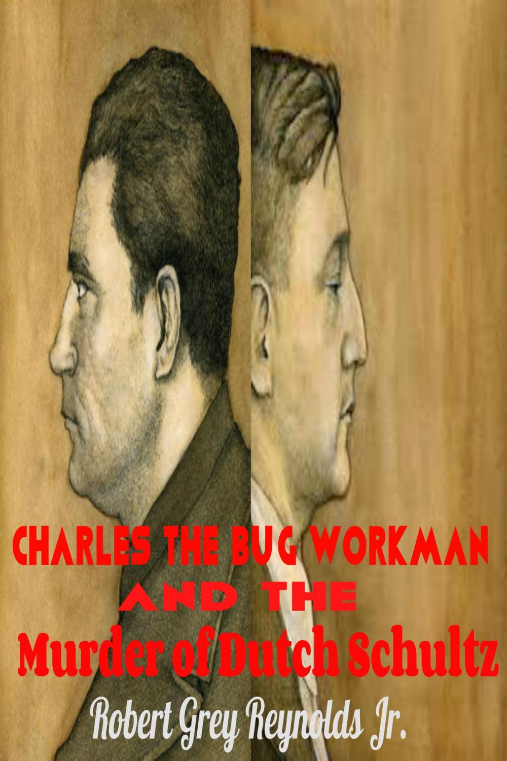 Big bigCover of Charles the Bug Workman and the Murder of Dutch Schultz