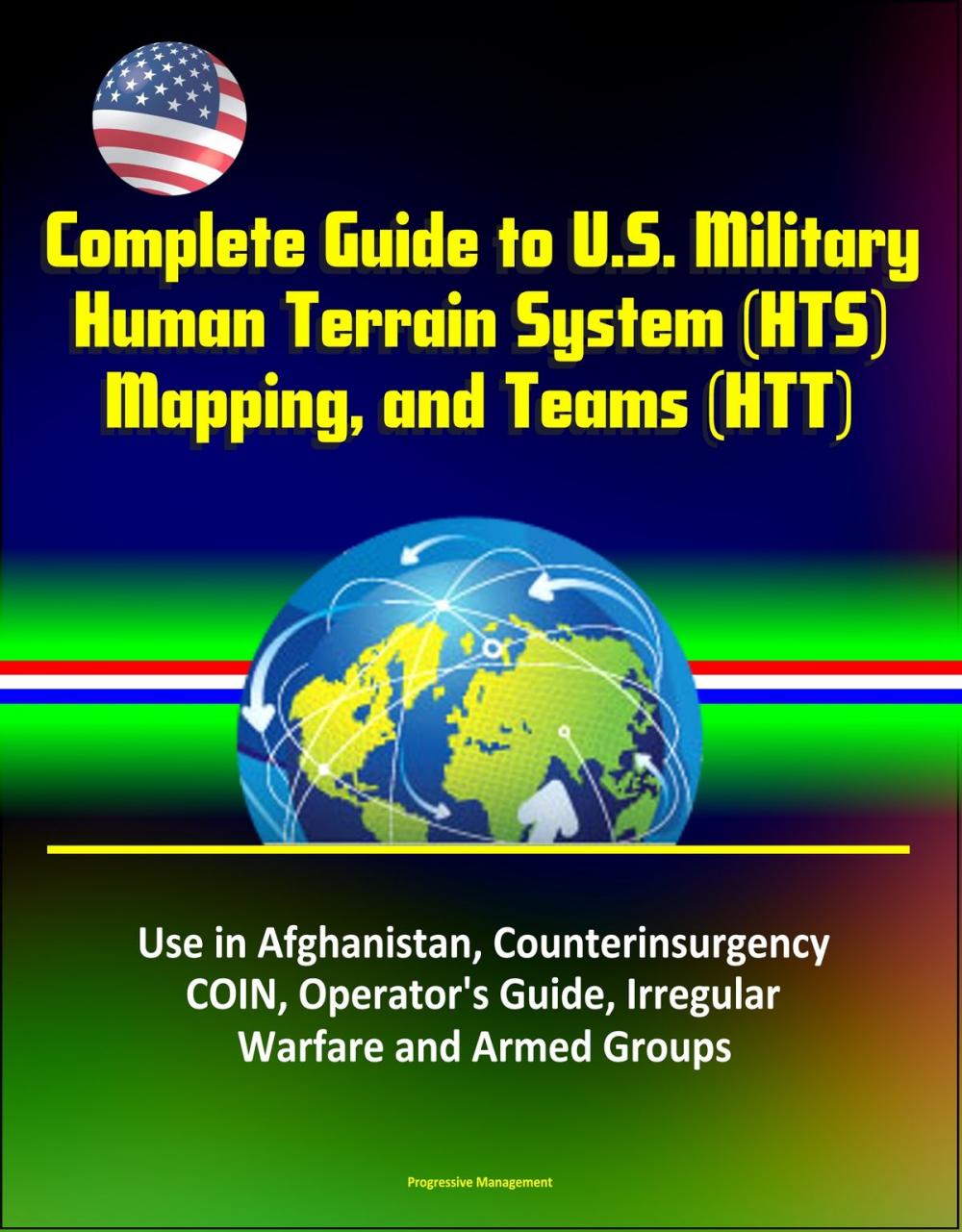 Big bigCover of Complete Guide to U.S. Military Human Terrain System (HTS), Mapping, and Teams (HTT) - Use in Afghanistan, Counterinsurgency, COIN, Operator's Guide, Irregular Warfare and Armed Groups