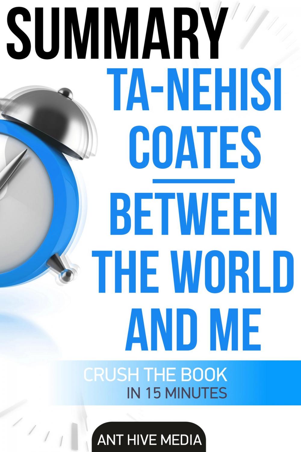 Big bigCover of Ta-Nehisi Coates’ Between The World And Me Summary