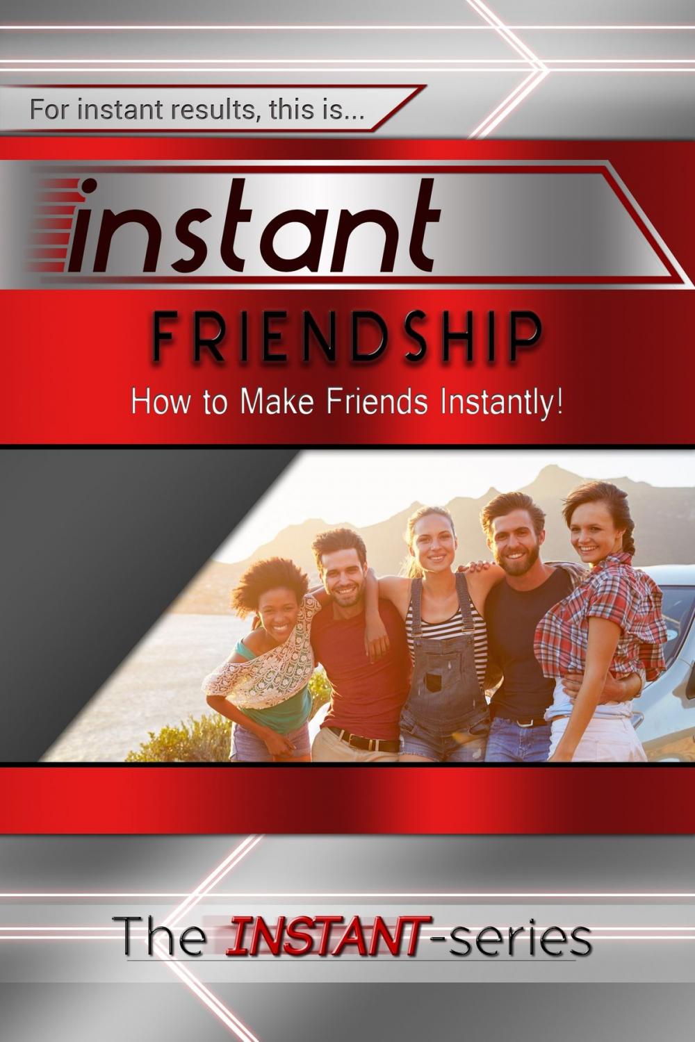 Big bigCover of Instant Friendship: How to Make Friends Instantly!