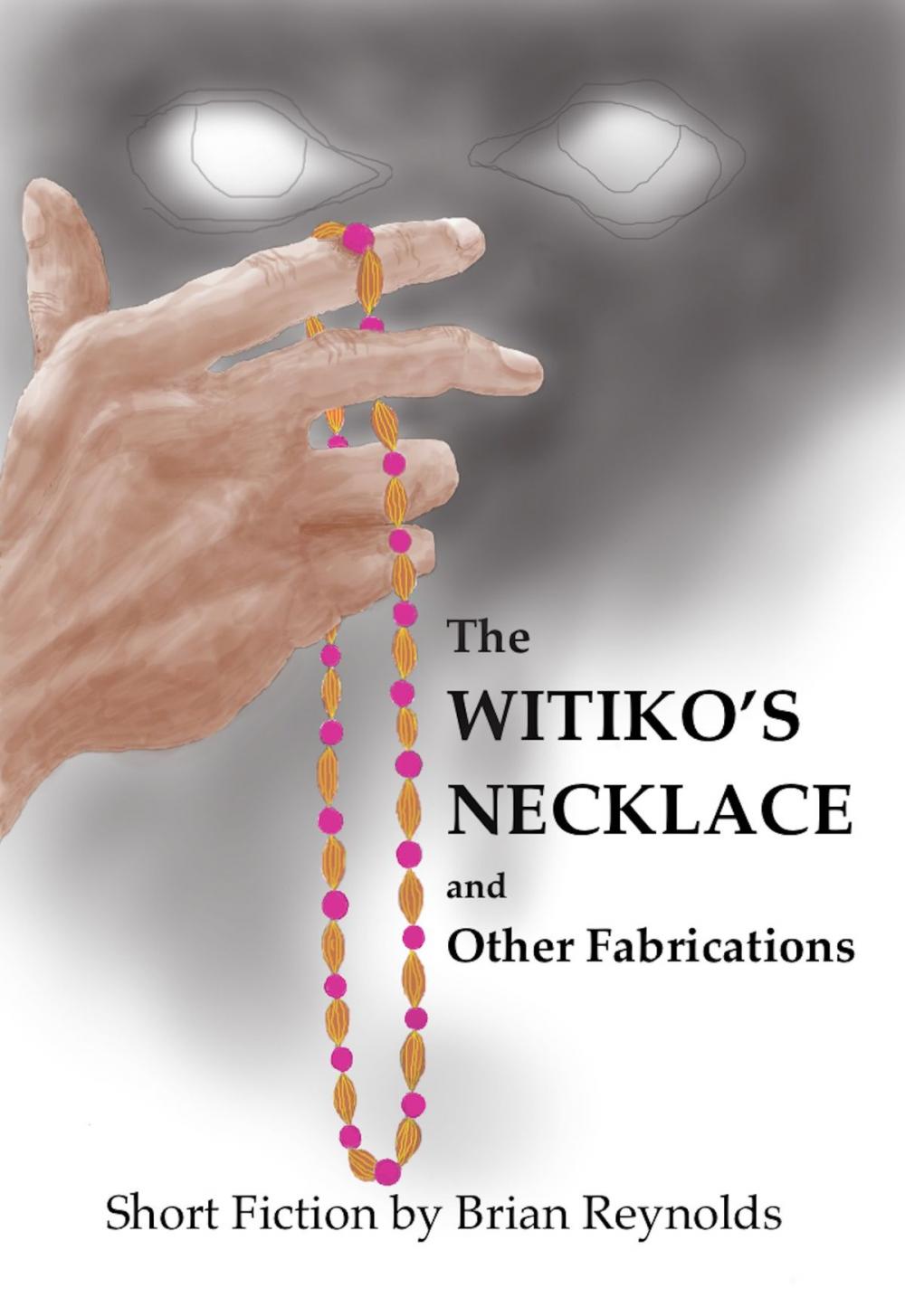 Big bigCover of The Witiko’s Necklace and Other Fabrications