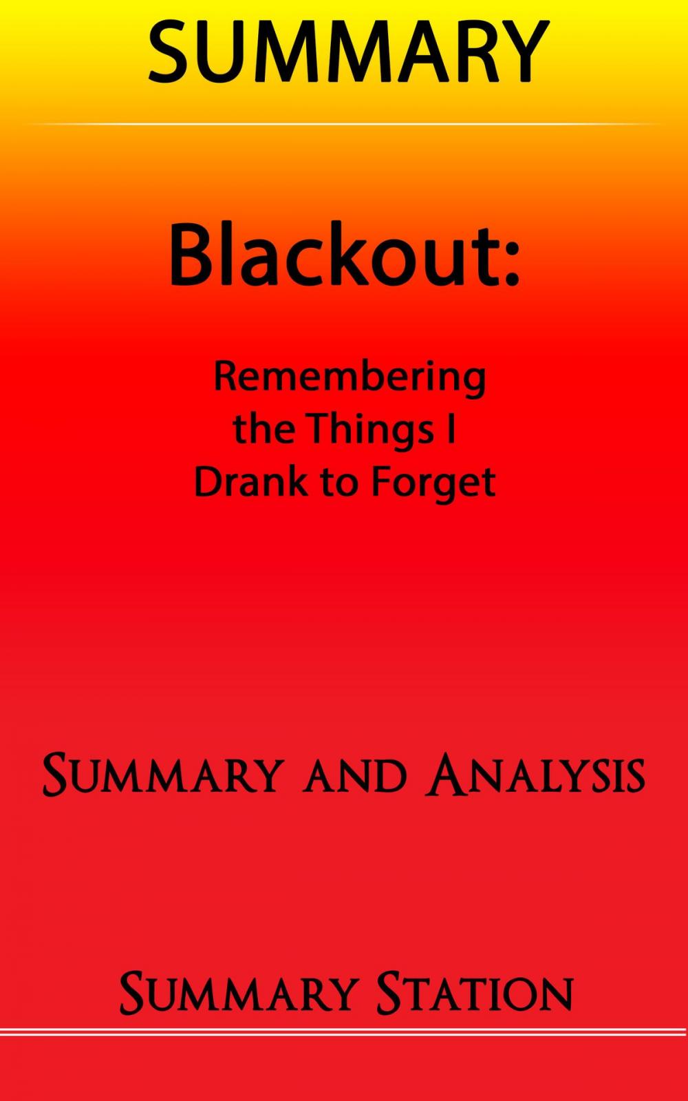 Big bigCover of Blackout: Remembering the Things I Drank to Forget | Summary