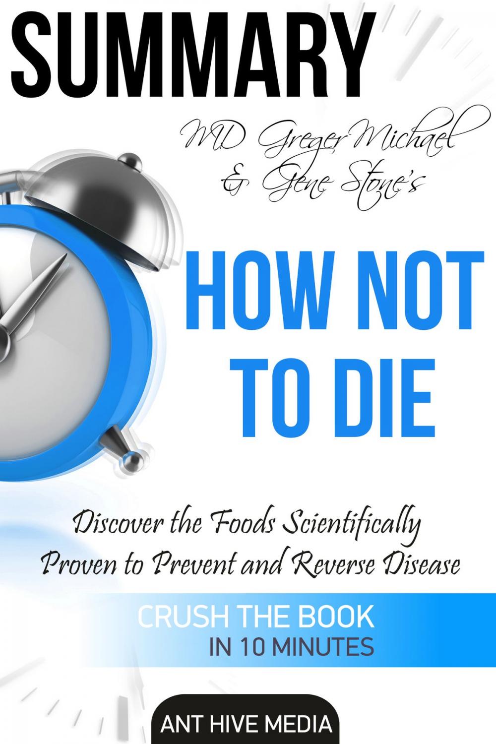 Big bigCover of Greger Michael & Gene Stone's How Not to Die: Discover the Foods Scientifically Proven to Prevent and Reverse Disease Summary