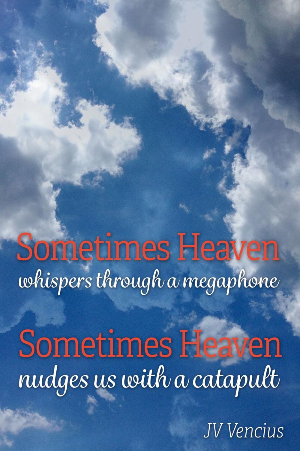 Big bigCover of Sometimes Heaven Whispers Through a Megaphone; Sometimes Heaven Nudges Us With a Catapult