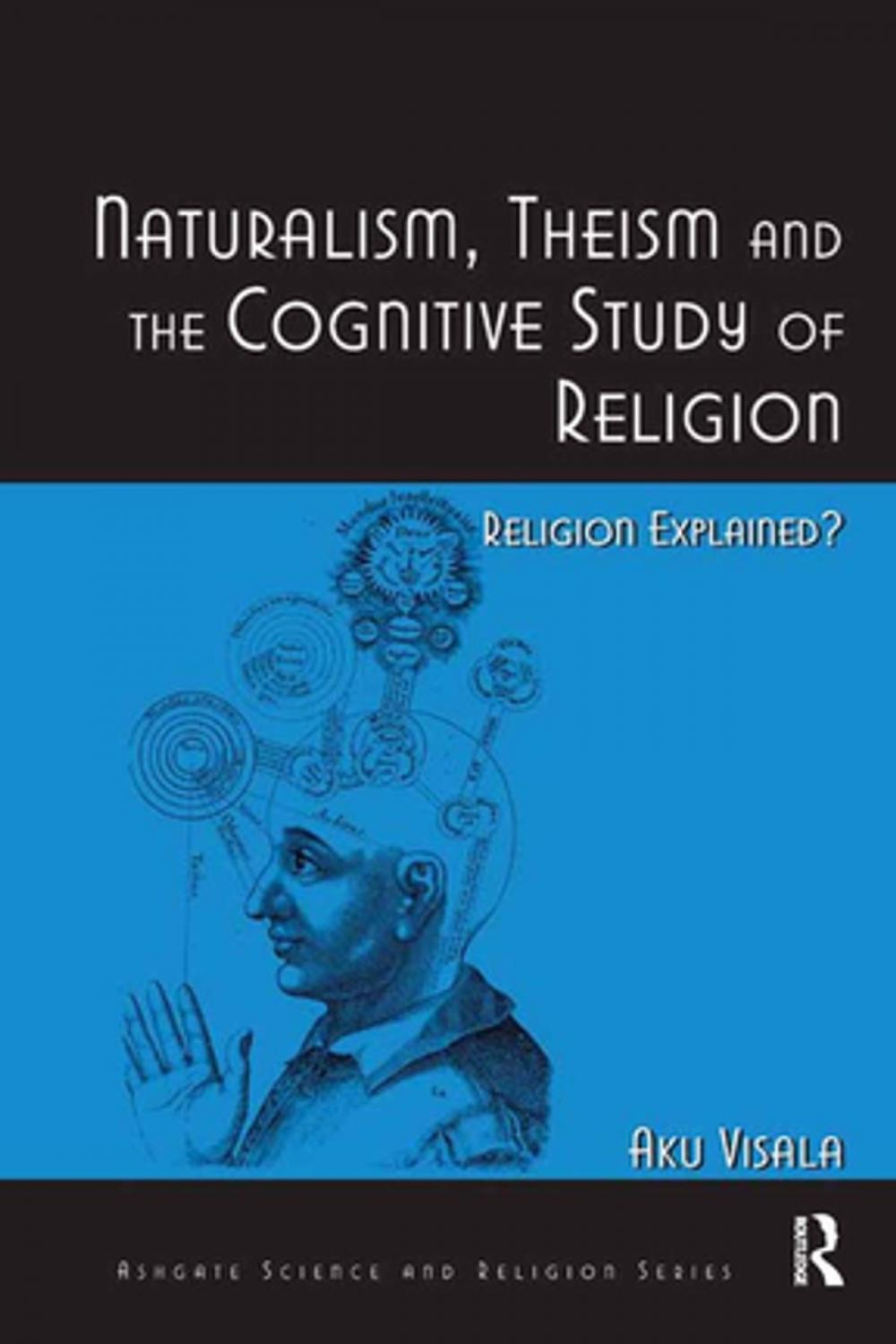 Big bigCover of Naturalism, Theism and the Cognitive Study of Religion